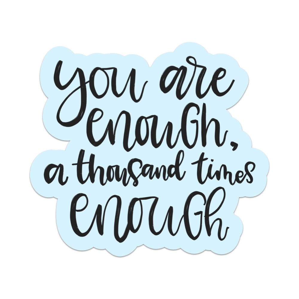 You Are Enough a Thousand Times Enough Vinyl Sticker