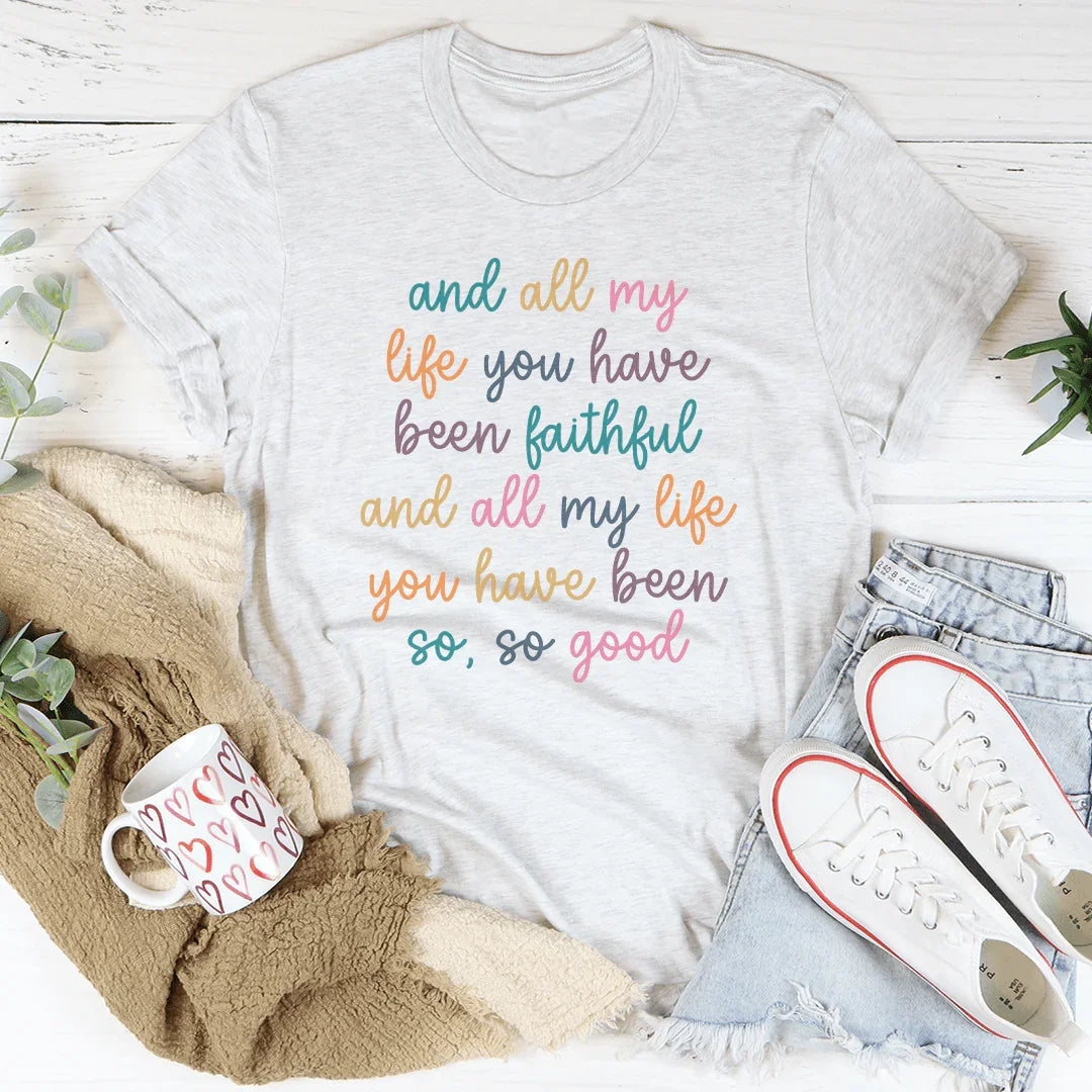 All My Life You Have Been Faithful Tee