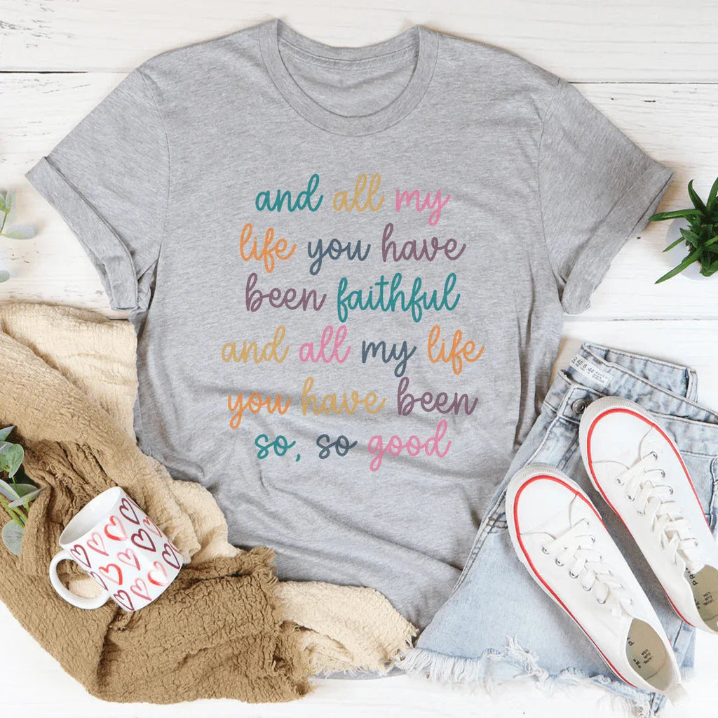 All My Life You Have Been Faithful Tee