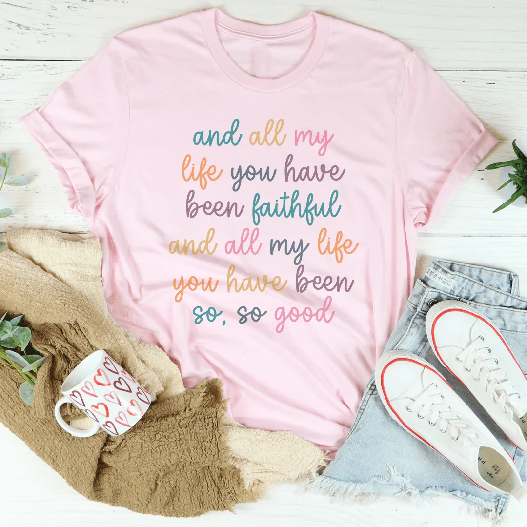 All My Life You Have Been Faithful Tee